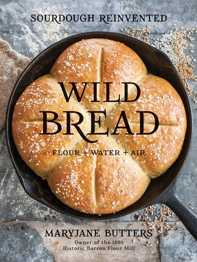 WILD BREAD: SOURDOUGH REINVENTED COOKBOOK