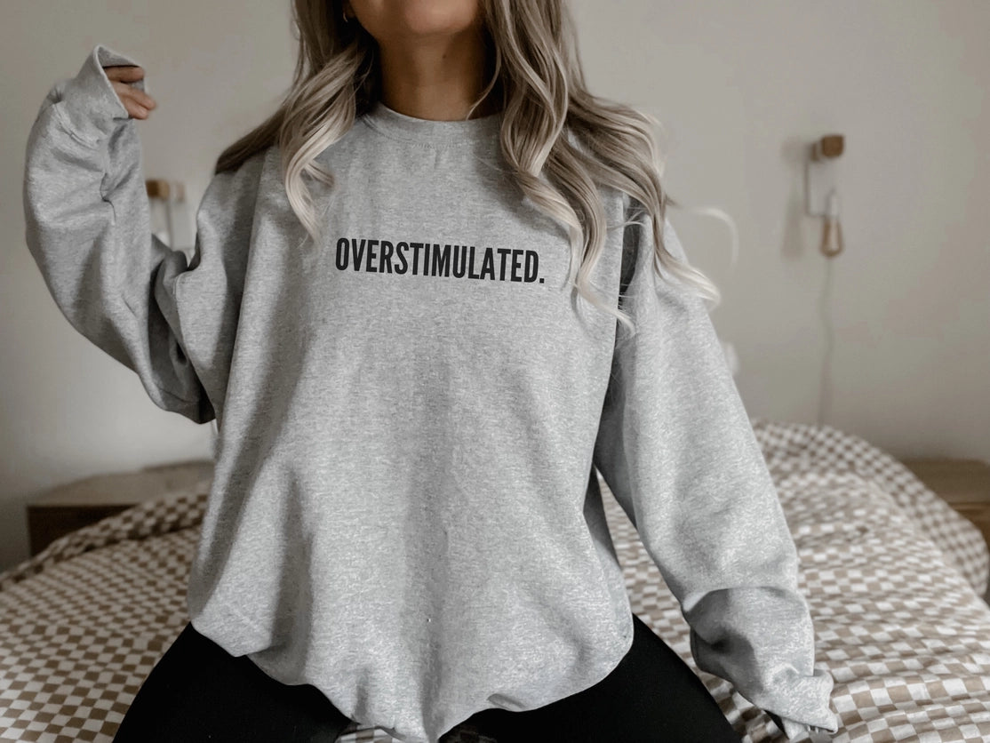 OVERSTIMULATED CREWNECK